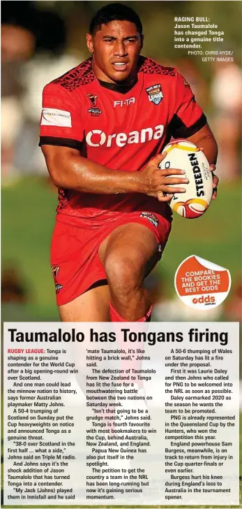  ?? GETTY PHOTO: CHRIS HYDE/ IMAGES ?? RAGING BULL: Jason Taumalolo has changed Tonga into a genuine title contender.