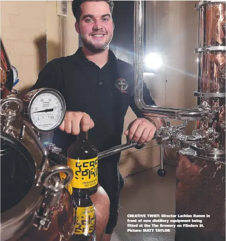  ??  ?? CREATIVE TWIST: Director Lachlan Ramm in front of new distillery equipment being fitted at the The Brewery on Flinders St. Picture: MATT TAYLOR