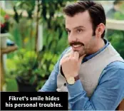  ??  ?? Fikret’s smile hides his personal troubles.