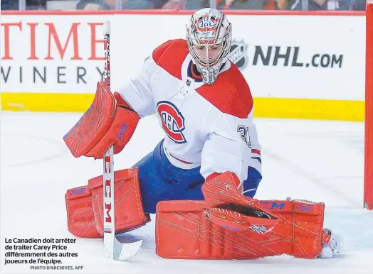  ?? PHOTO D’ARCHIVES, AFP ?? Le Canadien doit arrêter de traiter Carey Price différemme­nt des autres joueurs de l’équipe.