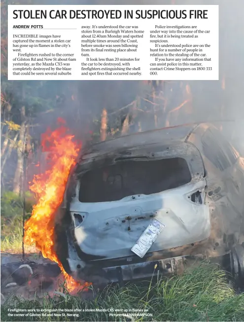  ?? Picture: GLENN HAMPSON ?? Firefighte­rs work to extinguish the blaze after a stolen Mazda CX5 went up in flames on the corner of Gilston Rd and New St, Nerang.