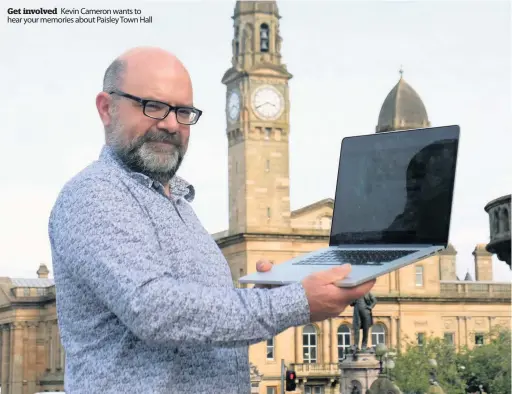  ??  ?? Get involved Kevin Cameron wants to hear your memories about Paisley Town Hall