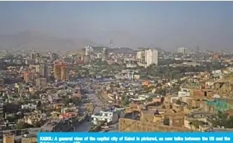  ??  ?? KABUL: A general view of the capital city of Kabul is pictured, as new talks between the US and the Taleban go on. — AFP