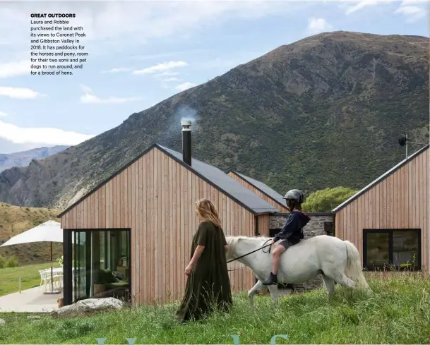  ??  ?? GREAT OUTDOORS
Laura and Robbie purchased the land with its views to Coronet Peak and Gibbston Valley in 2018. It has paddocks for the horses and pony, room for their two sons and pet dogs to run around, and for a brood of hens.