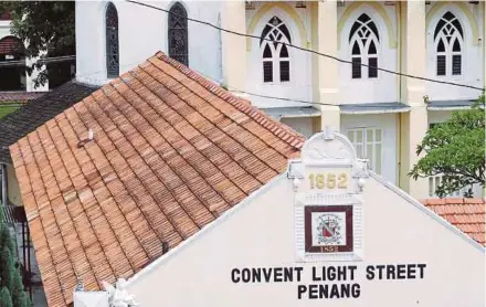  ?? PIX BY RAMDZAN MASIAM ?? The Convent Light Street school in George Town, Penang, was founded in 1852.