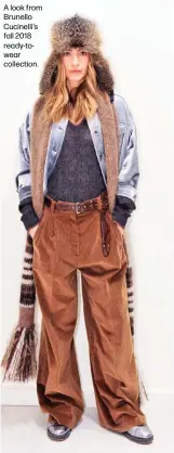  ??  ?? A look from Brunello Cucinelli’s fall 2018 ready-towear collection.