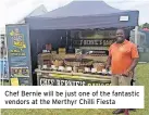  ?? ?? Chef Bernie will be just one of the fantastic vendors at the Merthyr Chilli Fiesta