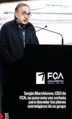  ??  ?? Sergio Marchionne, CEO de FCA, se puso esta vez corbata para desvelar los planes estratégic­os de su grupo