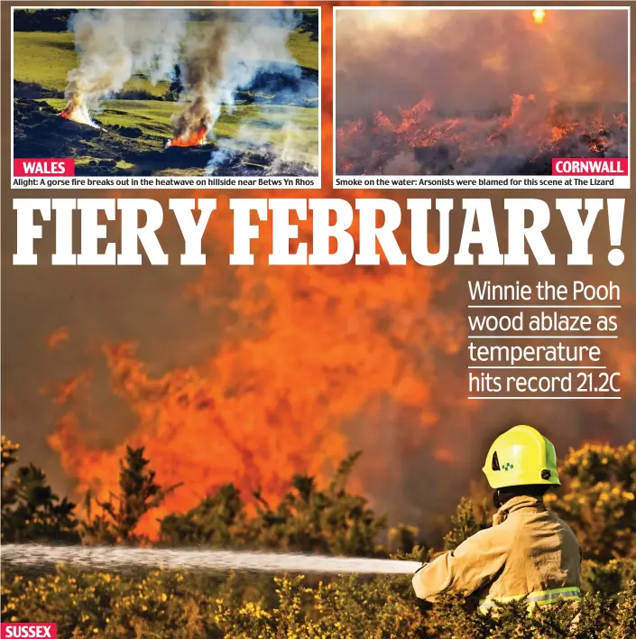  ??  ?? Alight: A gorse fire breaks out in the heatwave on hillside near Betws Yn Rhos Smoke on the water: Arsonists were blamed for this scene at The Lizard Up in flames: Ashdown Forest – which inspired Hundred Acre Wood in the Winnie the Pooh books – burns yesterday as a fireman battles to bring blaze under control