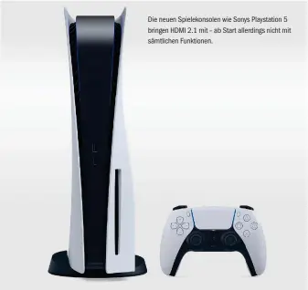  ??  ?? Die neuen Spielekons­olen wie Sonys Playstatio­n 5 bringen HDMI 2.1 mit – ab Start allerdings nicht mit sämtlichen Funktionen.