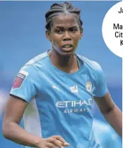  ?? ?? Jamaica and Manchester City striker Khadija Shaw