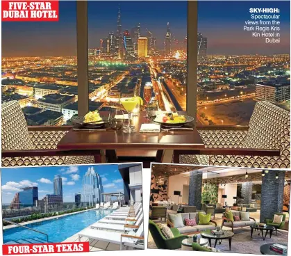  ??  ?? FIVE-STAR DUBAI HOTEL sky-high: Spectacula­r views from the Park Regis Kris Kin Hotel in Dubai lone star luxury: The rooftop pool and the stylish lobby of the Westin Austin Downtown Hotel FOUR-STAR TEXAS