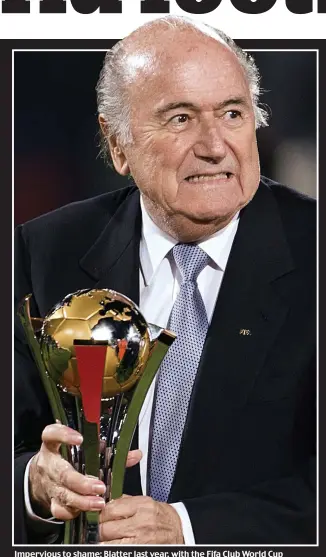  ??  ?? Impervious to shame: Blatter last year, with the Fifa Club World Cup