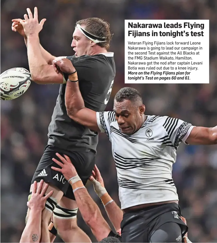  ??  ?? Flying Fijians lock forward Leone Nakarawa (right) contests a line-out throw against All Blacks Brodie Retallick last Saturday during their first Test match in Dunedin, New Zealand. Photo: World Rugby