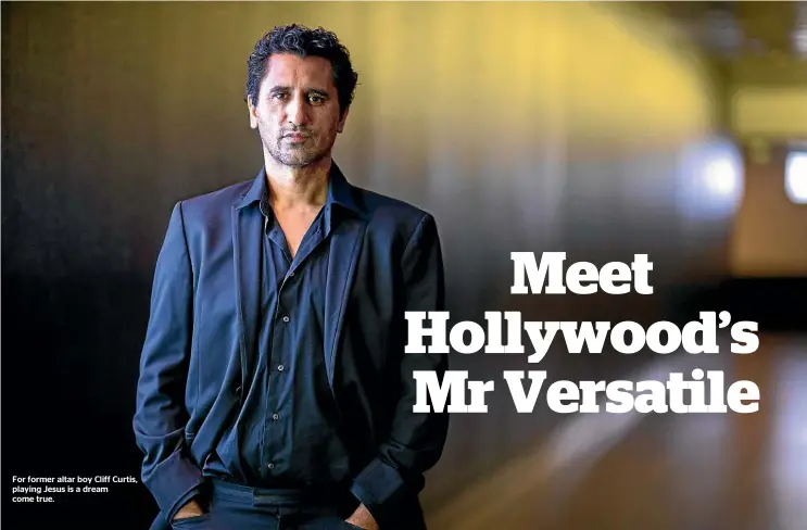  ??  ?? For former altar boy Cliff Curtis, playing Jesus is a dream come true.