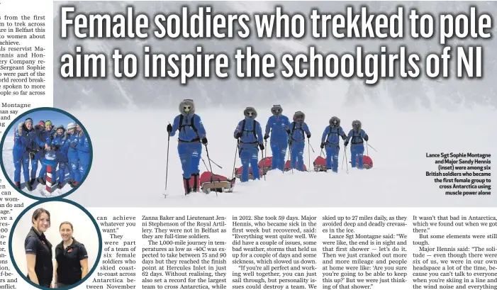  ??  ?? Lance Sgt Sophie Montagne and Major Sandy Hennis(inset) were among six British soldiers who became the first female group to cross Antarctica usingmuscl­e power alone