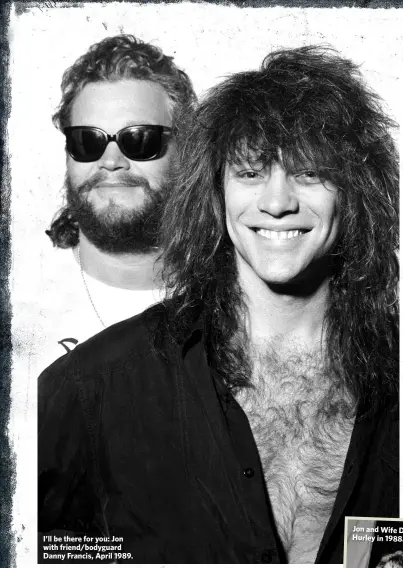  ??  ?? I’ll be there for you: Jon with friend/bodyguard Danny Francis, April 1989.