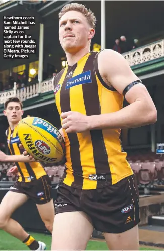  ?? Picture: Getty Images ?? Hawthorn coach Sam Mitchell has named James Sicily as cocaptain for the next few rounds, along with Jaeger O’Meara.