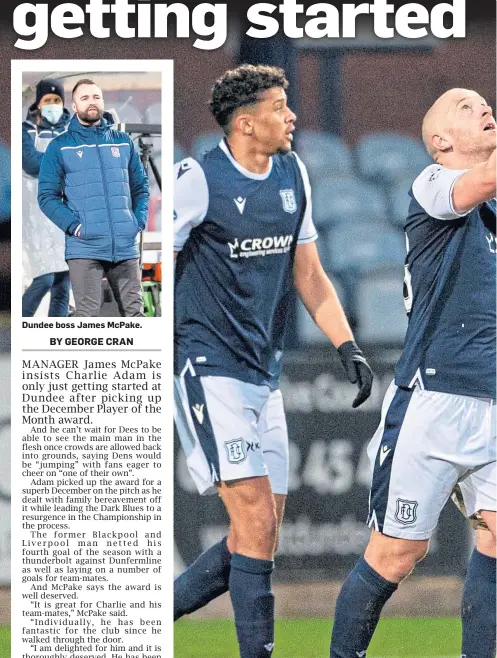  ??  ?? Dundee boss James McPake.
Charlie Adam (centre) has been consistent­ly impressive for Dundee this