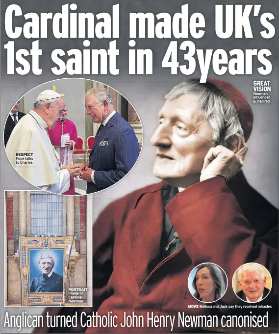  ??  ?? RESPECT Pope talks to Charles PORTRAIT Image of Cardinal Newman GREAT VISION Newman influenced & inspired MOVE Melissa and Jack say they received miracles