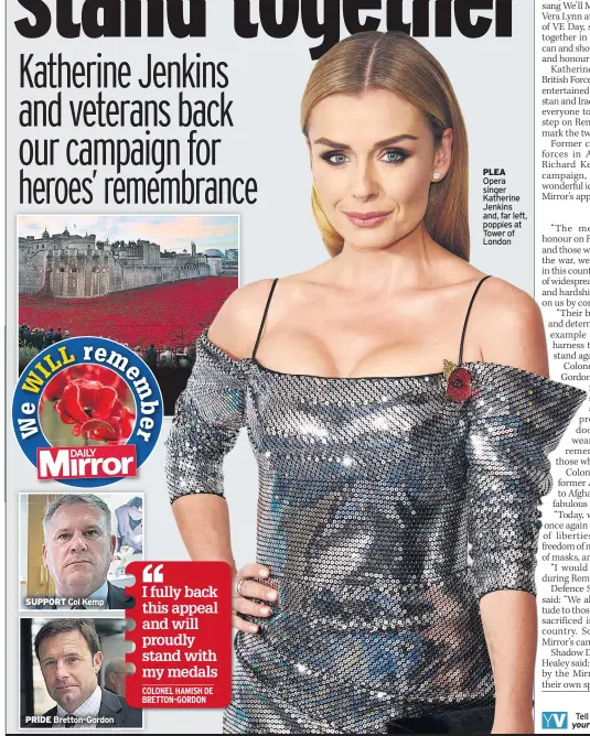  ??  ?? SUPPORT Col Kemp
PRIDE Bretton-Gordon
PLEA Opera singer Katherine Jenkins and, far left, poppies at Tower of London