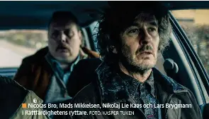  ?? FOTO: KASPER TUXEN ?? Nicolas Bro, Mads Mikkelsen, Nikolaj Lie Kaas och Lars Brygmann i Rättfärdig­hetens ryttare.