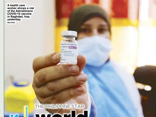  ?? REUTERS ?? A health care worker shows a vial of the AstraZenec­a COVID-19 vaccine in Baghdad, Iraq yesterday.