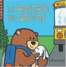  ??  ?? La rentrée de Gaston La rentrée de Gaston Salina Yoon Éditions Scholastic 40 pages, 3 à 6 ans