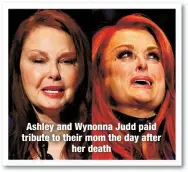  ?? ?? Ashley and Wynonna Judd paid tribute to their mom the day after
her death