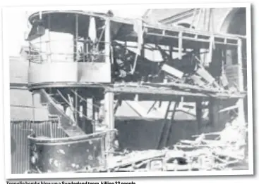  ??  ?? Zeppelin bombs blew up a Sunderland tram, killing 22 people.