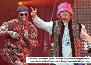  ?? ?? Kalush Orchestra from Ukraine perform during the first semi-final at the Eurovision Song Contest in Turin, Italy