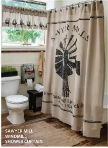  ??  ?? SAWYER MILL WINDMILL SHOWER CURTAIN