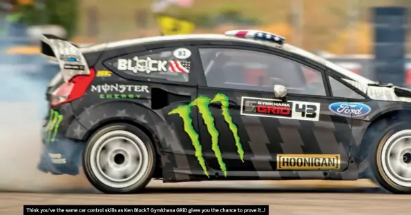  ??  ?? Think you’ve the same car control skills as Ken Block? Gymkhana GRiD gives you the chance to prove it..!