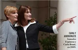  ??  ?? Sonsoles Espinosa y Carla Bruni, en 2009. FAMA Y ANONIMATO