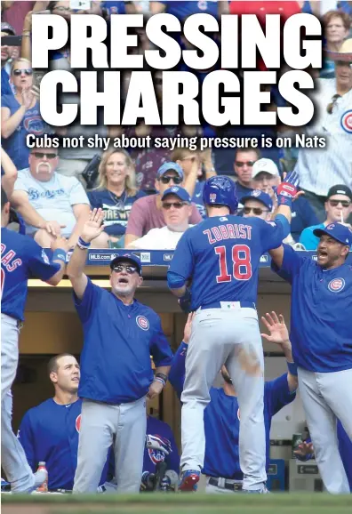  ?? | DARREN HAUCK/ AP ?? ‘‘ I definitely think there’s probably a little bit more pressure on [ the Nationals],’’ the Cubs’ Ben Zobrist said.