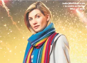  ??  ?? &gt; Jodie Whittaker is set to return as Doctor Who – in 2020