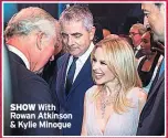  ??  ?? SHOW With Rowan Atkinson &amp; Kylie Minogue