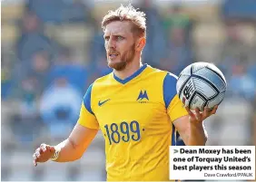  ?? Dave Crawford/PPAUK ?? > Dean Moxey has been one of Torquay United’s best players this season