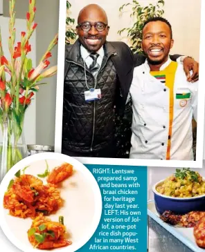  ??  ?? RIGHT: Lentswe prepared samp and beans with braai chicken for heritage day last year. LEFT: His own version of Jollof, a one-pot rice dish popular in many West African countries.