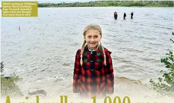  ??  ?? While wading in Vidöstern lake in Tånnö, Småland, Saga Vanecek stumbled upon what she thought was ‘some kind of stick’