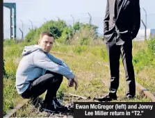  ??  ?? Ewan McGregor (left) and Jonny Lee Miller return in “T2.”