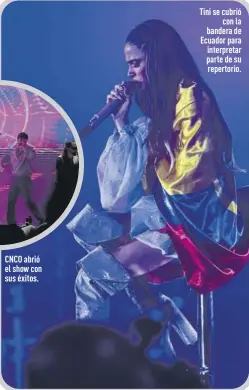  ?? Gustavo Guamán / EXTRA ?? CNCO abrió el show con sus éxitos.
Tini se cubrió con la bandera de Ecuador para interpreta­r parte de su repertorio.