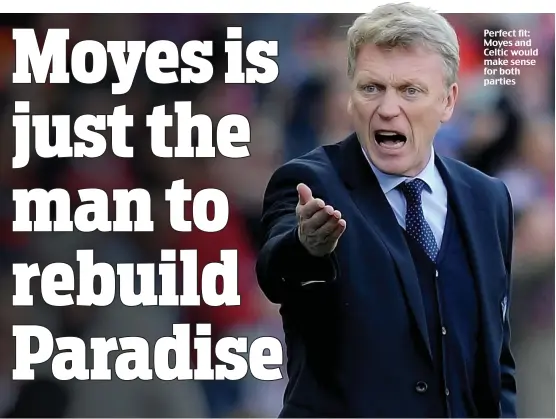  ??  ?? Perfect fit: Moyes and Celtic would make sense for both parties