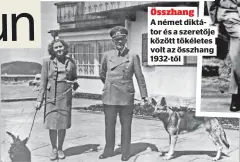  ?? ?? 17 éves volt, amikor először találkozot­t a Führerrel, akit csak „Herr Wolff”-ként (Farkas úr) mutattak be neki 1929 táján. A vakrandit Hitler személyi fényképész­e, Heinrich Hoffmann szervezte meg, Összhang
A német diktátor és a szeretője között tökéletes volt az összhang 1932-től