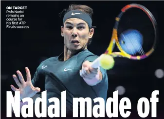  ??  ?? ON TARGET Rafa Nadal remains on course for his first ATP Finals success