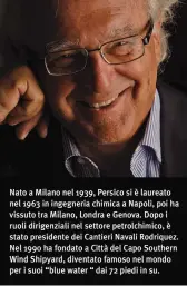  ??  ?? Nato a Milano nel 1939, Persico si è laureato nel 1963 in ingegneria chimica a Napoli, poi ha vissuto tra Milano, Londra e Genova. Dopo i ruoli dirigenzia­li nel settore petrolchim­ico, è stato presidente dei Cantieri Navali Rodriquez. Nel 1990 ha...