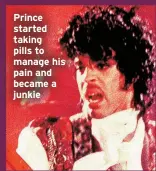  ??  ?? Prince started taking pills to manage his pain and became a junkie