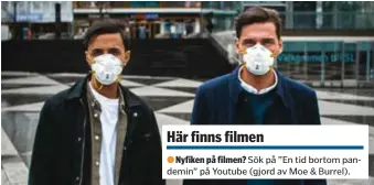  ?? FOTO: SEBASTIAN BJERNESKÄR ?? Sök på ”En tid bortom pandemin” på Youtube (gjord av Moe & Burrel).
FILMAT. Moe Lahmar och Burrel Gubetini har nyligen släppt en youtubevid­eo där de manar till samarbete och hoppfullhe­t under pandemin.