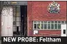  ??  ?? NEW PROBE: Feltham