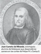  ??  ?? Juan Carreño de Miranda, aventajado alumno de Velázquez que desarrolló su carrera en las cortes de Felipe IV y Carlos II.